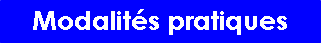 Zone de Texte: Modalits pratiques