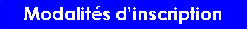 Zone de Texte: Modalits dinscription